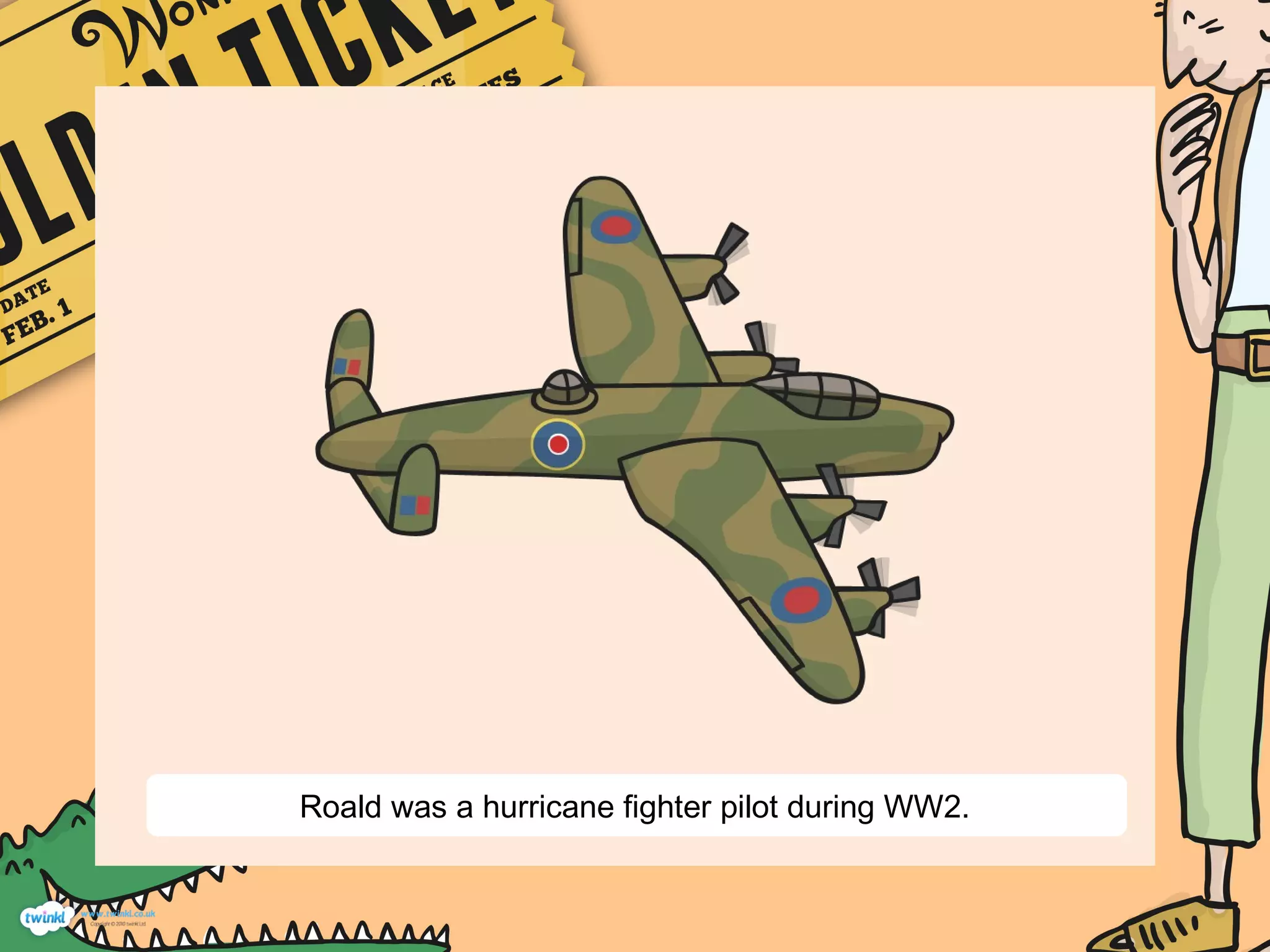 Roald was a hurricane fighter pilot during WW2.