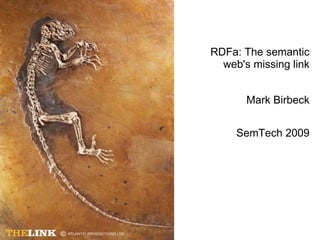 RDFa: The semantic web's missing link Mark Birbeck SemTech 2009 
