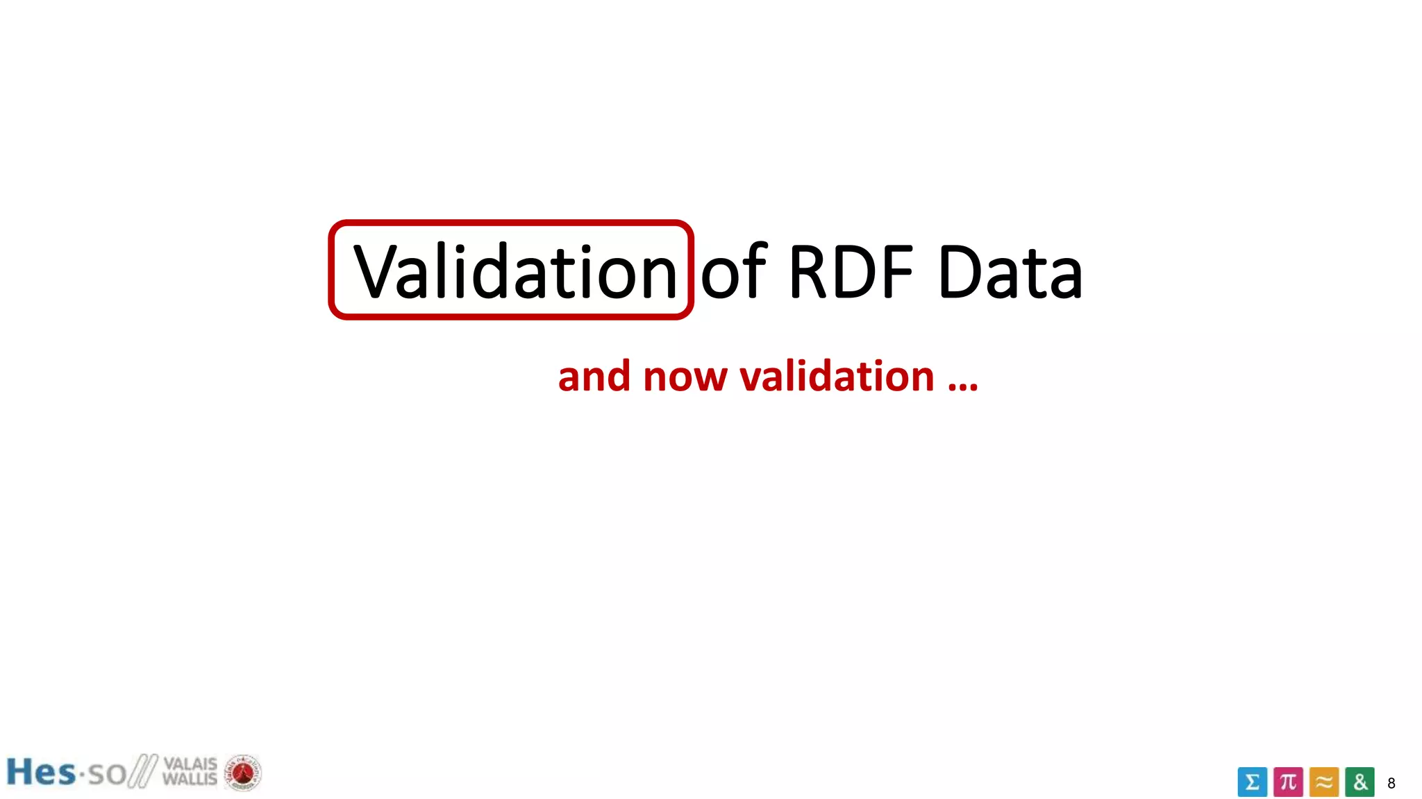 8
Validation of RDF Data
and now validation …
 