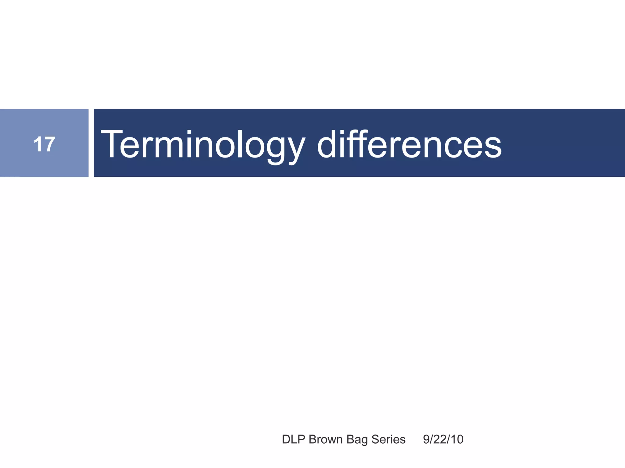 Terminology differences
9/22/10
17
DLP Brown Bag Series
 