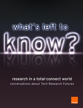 research in a total-connect world
conversations about Tech Research Futures
 