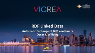 RDF Linked Data
Automatic Exchange of BIM containers
Oscar T. Willems
 