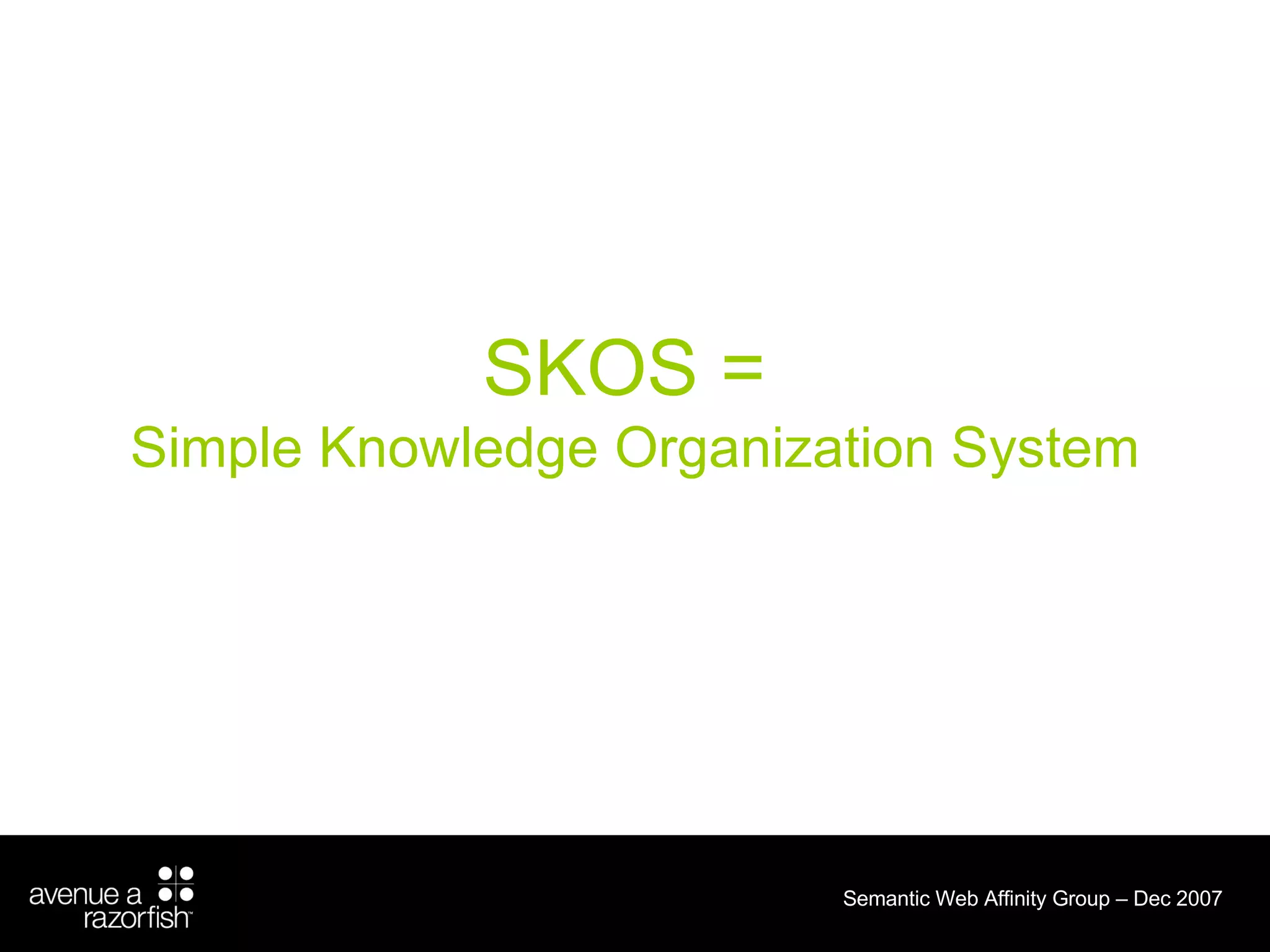SKOS =  Simple Knowledge Organization System 