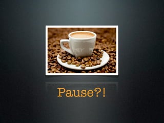 Pause?!
 