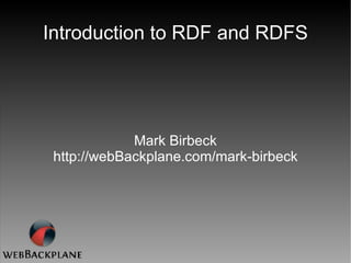 Introduction to RDF and RDFS Mark Birbeck http://webBackplane.com/mark-birbeck 