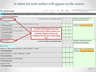A rubric for each author will appear on the screen

A rubric will appear for each
student in the course section you
selected. Student names are
displayed in the grey separating
bar.

18

 