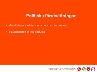 Politiska förutsättningar 
• Minoritetsstyre kräver mer arbete och samverkan 
• Statsbudgeten är inte beslutad 
 