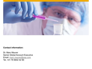 Contact information:

Dr. Marc Maurer
Senior Global Account Executive
Email: marc.maurer@sap.com
Tel. +41 79 9642 42 90

 