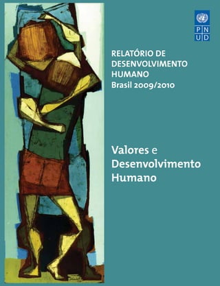 relatório de
desenvolvimento
humano
Brasil 2009/2010

Valores e
Desenvolvimento
Humano

 