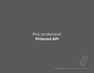 12Red Door MindSHARE: Exciting, useful content and more for innovators, like you | The Power of Pinterest
Pins on-demand:
Pinterest API
 