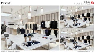 www.retaildesigninstitute.org 24Trendcast 2016 © Retail Design Institute 2016
Polo Ralph Lauren,
Mens Dept, 711 5th Ave, New York, NY 10022.
Tattly Parlor,
51 Bergen Street, Brooklyn NY 11201.
M.A.C. Makeup Studio,
63rd, 825 Lexington Ave, New York, NY 10065.
Personal
 
