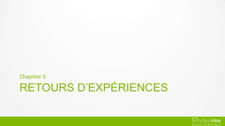 Chapitre 3

RETOURS D’EXPÉRIENCES
 