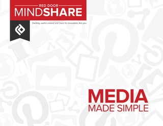 Exciting, useful content and more for innovators, like you.
MINDSHARE
RED DOOR
MEDIAMADE SIMPLE
 