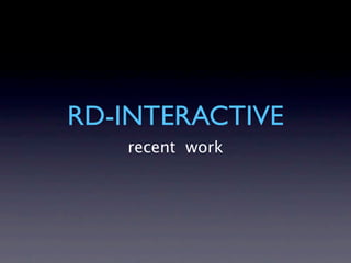 RD-INTERACTIVE
   recent work
 