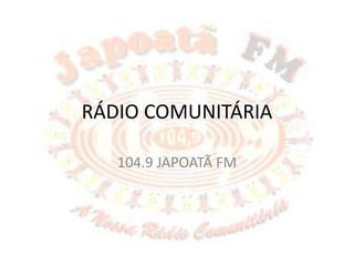 RÁDIO COMUNITÁRIA 104.9 JAPOATÃ FM 