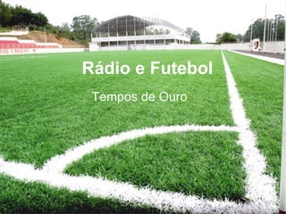 Rádio e Futebol Tempos de Ouro 