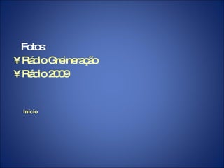 Fotos: Rádio  Greineração Rádio 2009 Início 