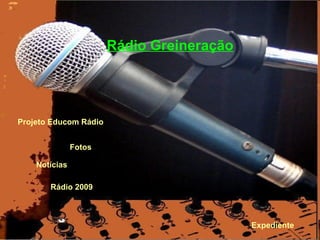Fotos Notícias Rádio Greineração Projeto  Educom  Rádio  Rádio 2009 Expediente 