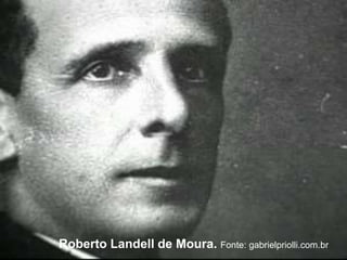 Roberto Landell de Moura. Fonte: gabrielpriolli.com.br 
 
