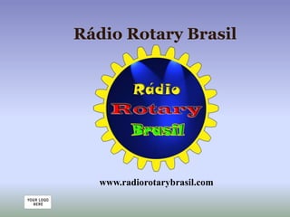 Rádio Rotary Brasil




   www.radiorotarybrasil.com
 