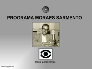 PROGRAMA MORAES SARMENTO Rádio Bandeirantes 