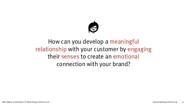 www.retaildesigninstitute.org 12What Makes a Destination? © Retail Design Institute 2016
How can you develop a meaningful
...