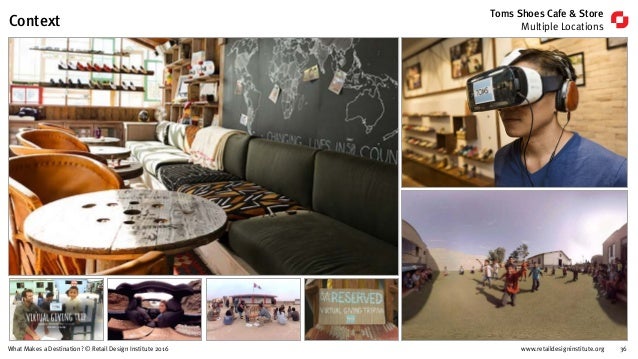 www.retaildesigninstitute.org 36What Makes a Destination? © Retail Design Institute 2016
Toms Shoes Cafe & Store
Multiple ...