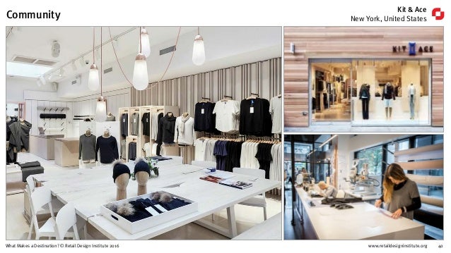 www.retaildesigninstitute.org 40What Makes a Destination? © Retail Design Institute 2016
Kit & Ace
New York, United States...