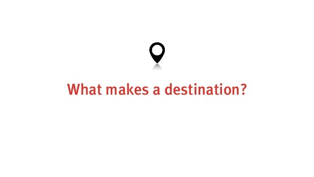 What makes a destination?
 