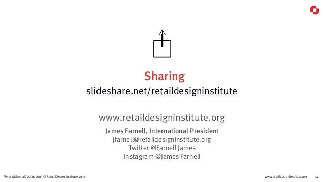 www.retaildesigninstitute.org 54What Makes a Destination? © Retail Design Institute 2016
Sharing
slideshare.net/retaildesi...