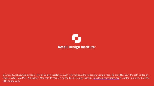 Sources & Acknowledgements: Retail Design Institute’s 44th International Store Design Competition, Racked NY, B&N Industri...
