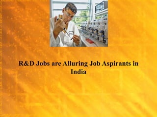 R&D Jobs are Alluring Job Aspirants in India 