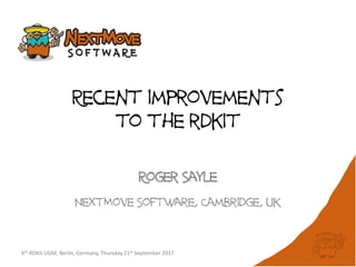 6th RDKit UGM, Berlin, Germany, Thursday 21st September 2017
Recent improvements
to the rdkit
Roger Sayle
NextMove Software, Cambridge, UK
 