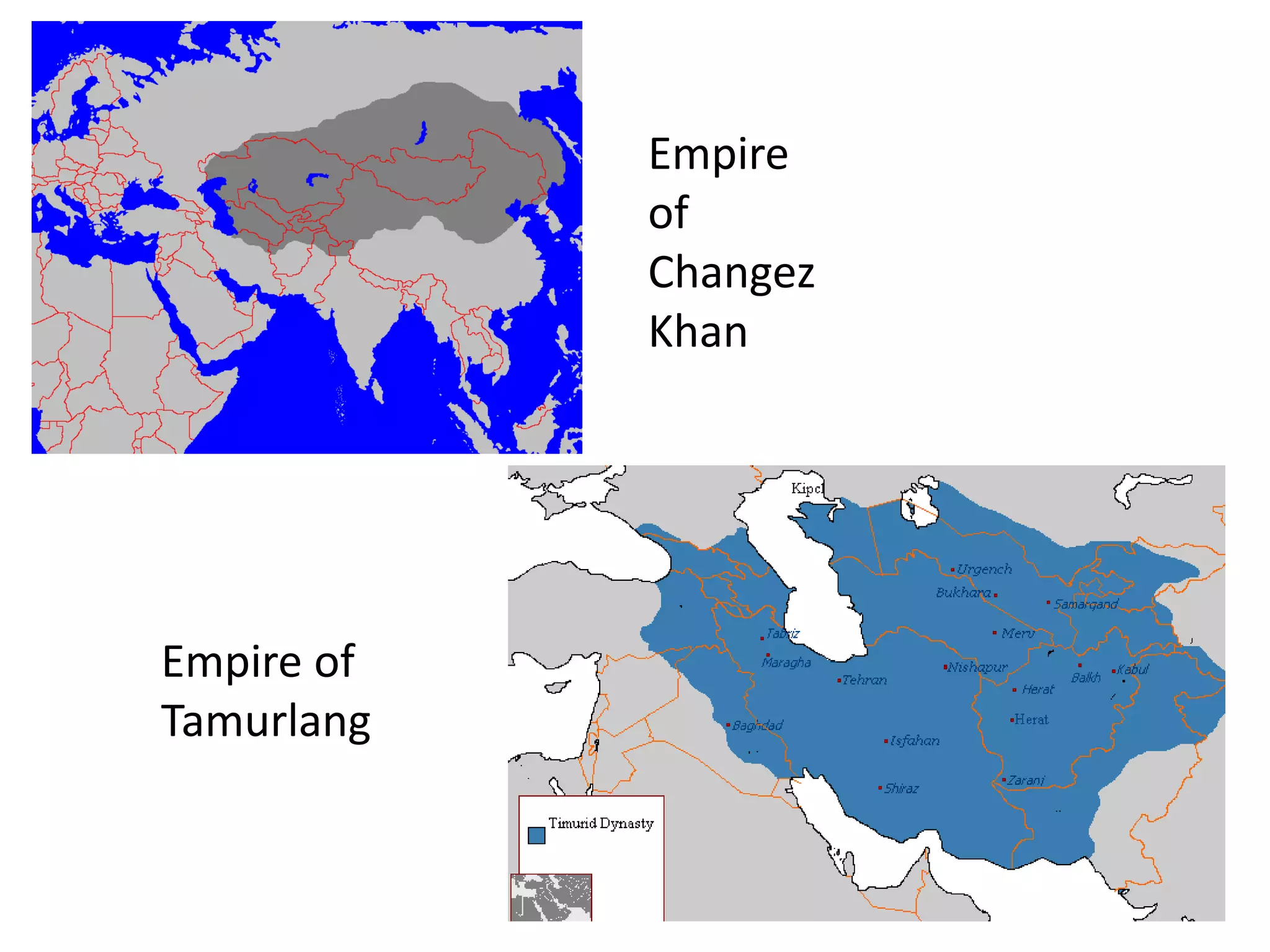 Empire
of
Changez
Khan
Empire of
Tamurlang
 