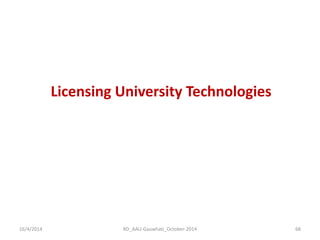 16/4/2014 
RD_AAU-Gauwhati_October-2014 
68 
Licensing University Technologies  