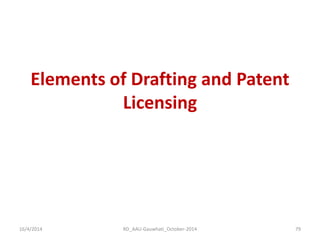 Elements of Drafting and Patent Licensing 
16/4/2014 
79 
RD_AAU-Gauwhati_October-2014  