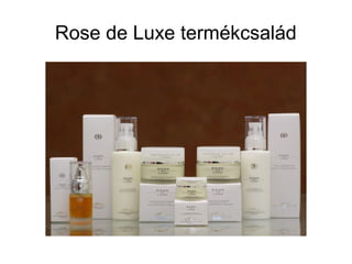 Rose de Luxe termékcsalád
 