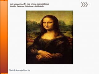 2

TEMA: O Quadro de Mona Lisa

 