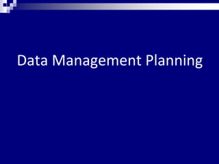 Data Management Planning
 