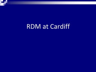 RDM at Cardiff
 