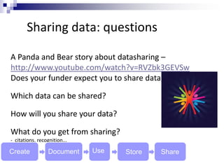 Sharing data: questions
A Panda and Bear story about datasharing –
http://www.youtube.com/watch?v=RVZbk3GEVSw
Does your fu...