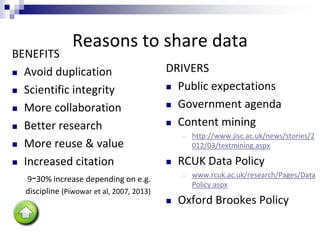Reasons to share data
BENEFITS
 Avoid duplication
 Scientific integrity
 More collaboration
 Better research
 More re...