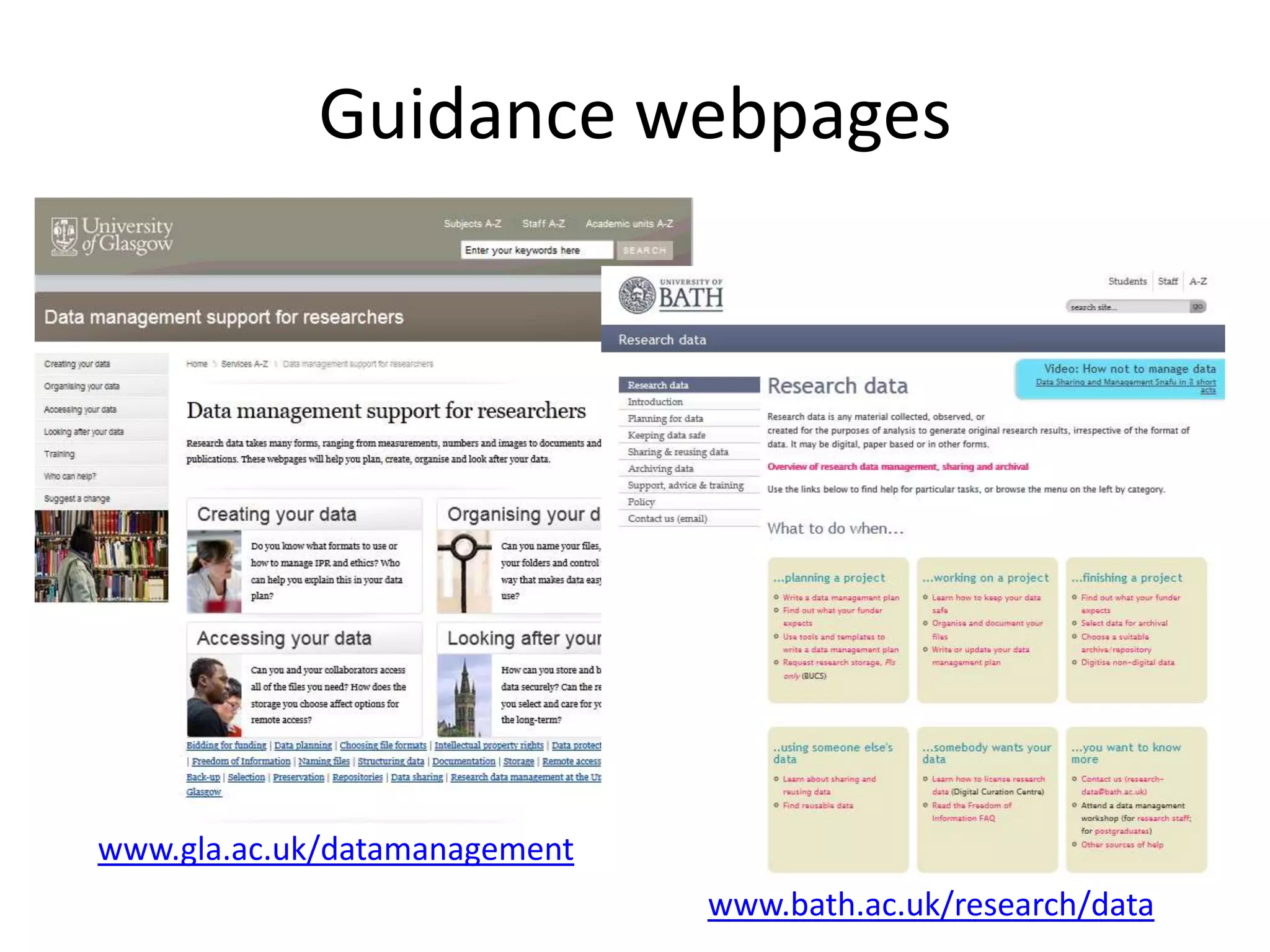 Guidance webpages




www.gla.ac.uk/datamanagement
                               www.bath.ac.uk/research/data
 
