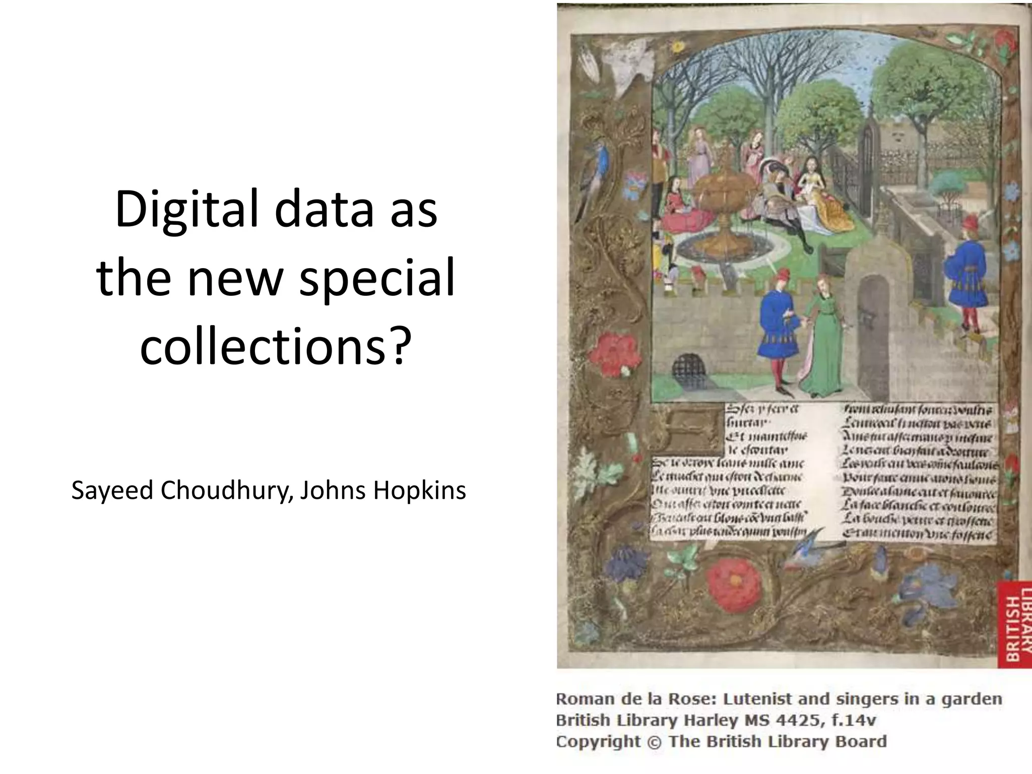 Digital data as
 the new special
   collections?

Sayeed Choudhury, Johns Hopkins
 