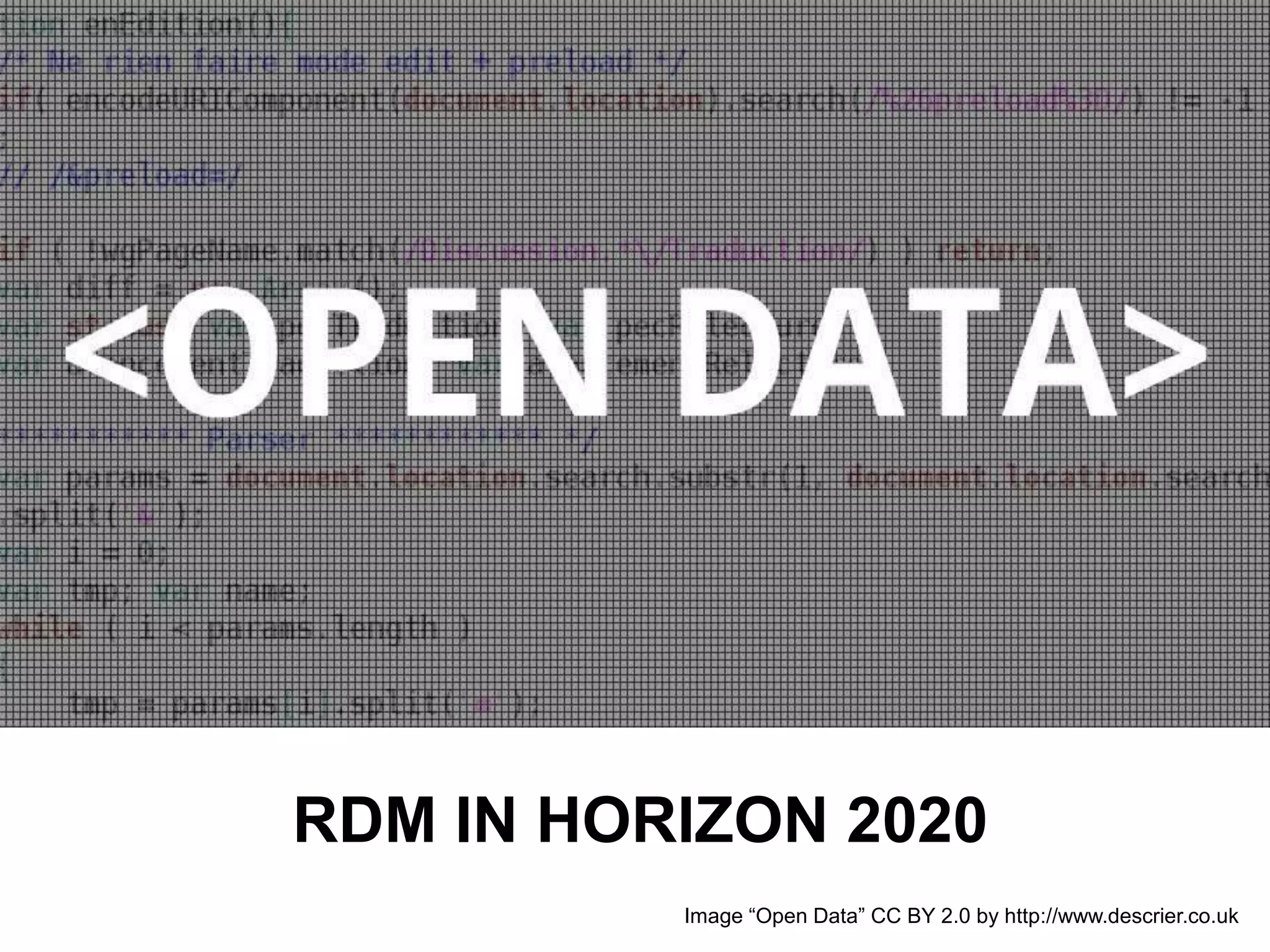 RDM IN HORIZON 2020
Image “Open Data” CC BY 2.0 by http://www.descrier.co.uk
 