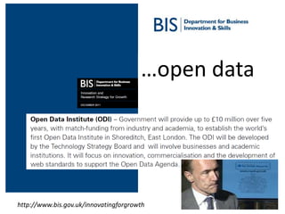 24http://www.bis.gov.uk/innovatingforgrowth
…open data
 