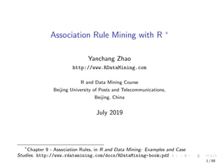 Association Rule Mining with R ∗
Yanchang Zhao
http://www.RDataMining.com
R and Data Mining Course
Beijing University of P...