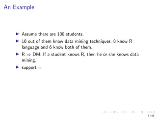 An Example
Assume there are 100 students.
10 out of them know data mining techniques, 8 know R
language and 6 know both of...