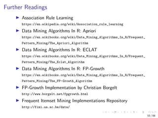 Further Readings
Association Rule Learning
https://en.wikipedia.org/wiki/Association_rule_learning
Data Mining Algorithms ...