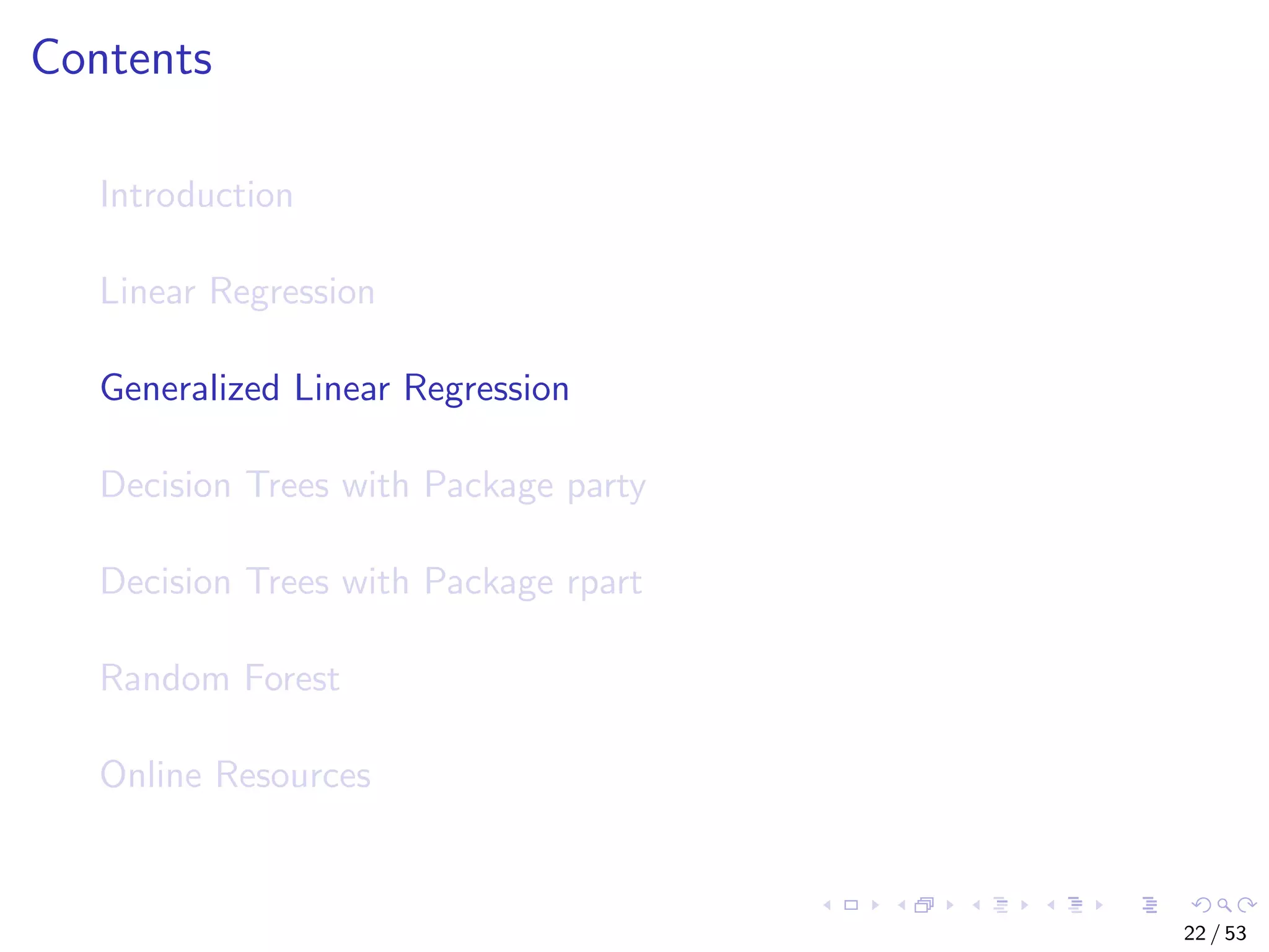 Contents Introduction Linear Regression Generalized Linear Regression Decision Trees with Package party Decision Trees with Package rpart Random Forest Online Resources 22 / 53 